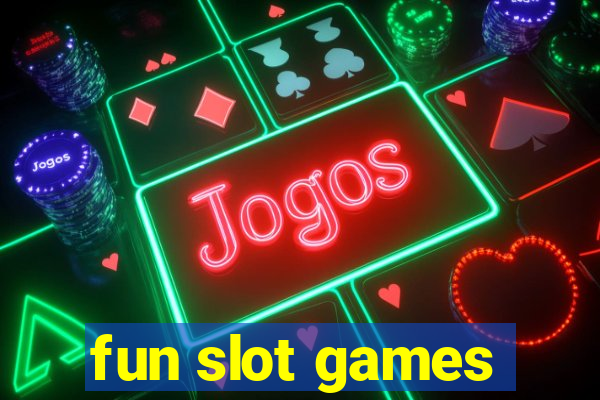 fun slot games