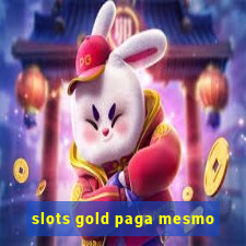 slots gold paga mesmo