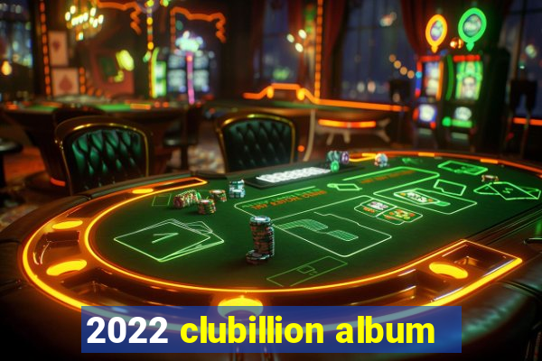 2022 clubillion album