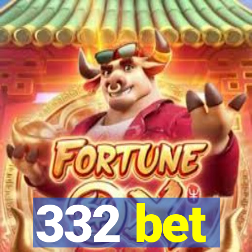 332 bet