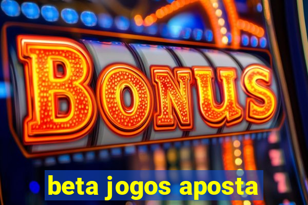 beta jogos aposta