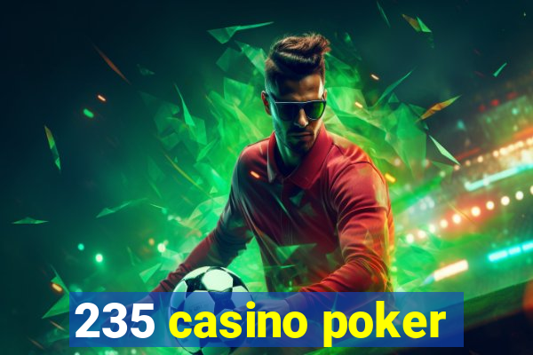 235 casino poker