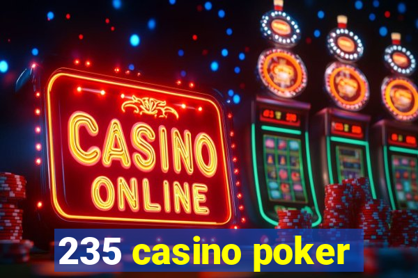 235 casino poker