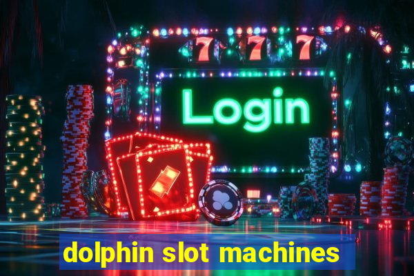 dolphin slot machines