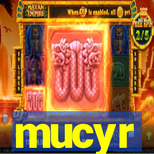 mucyr