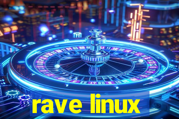 rave linux