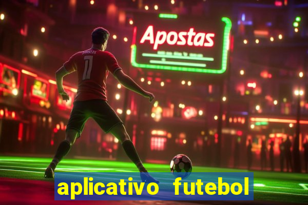 aplicativo futebol da hora