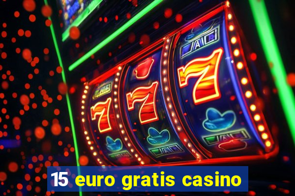 15 euro gratis casino