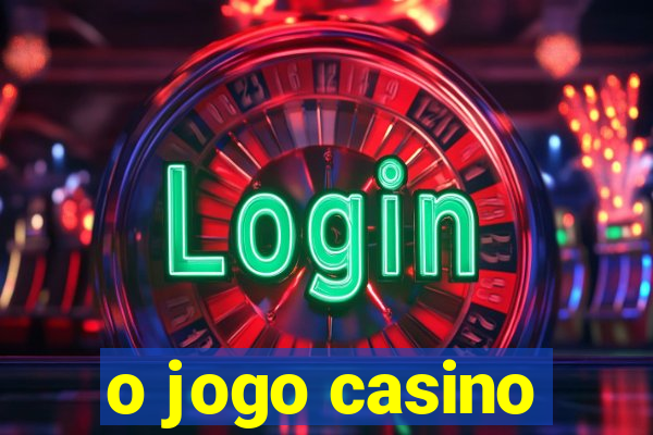 o jogo casino