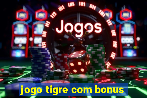 jogo tigre com bonus