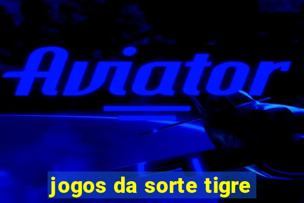 jogos da sorte tigre