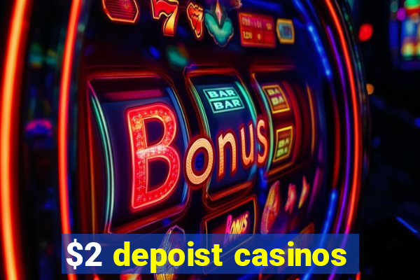 $2 depoist casinos