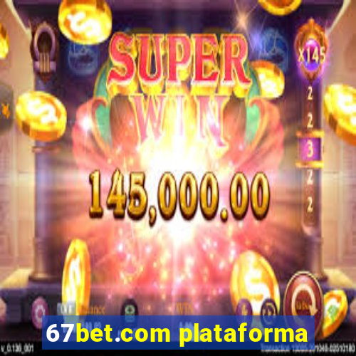 67bet.com plataforma