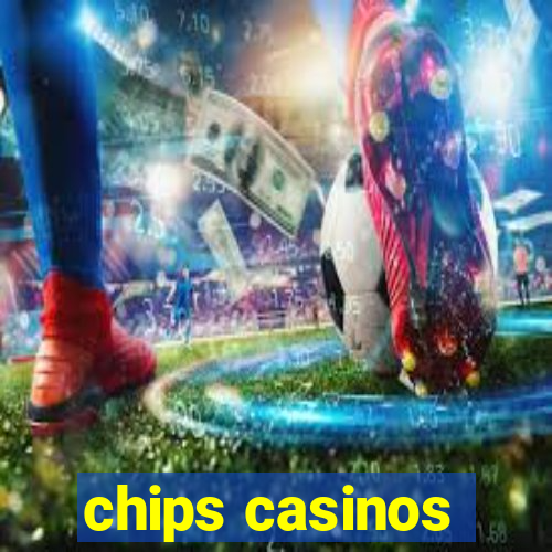 chips casinos