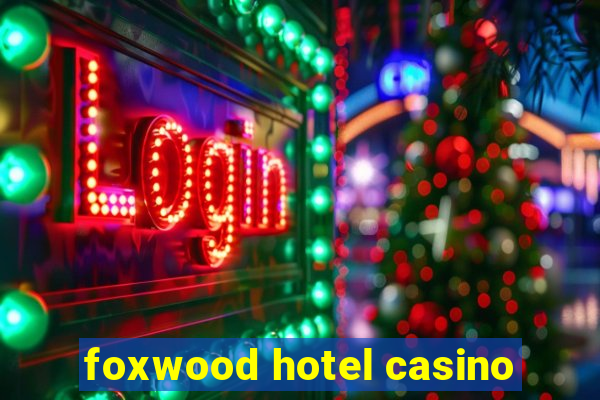 foxwood hotel casino