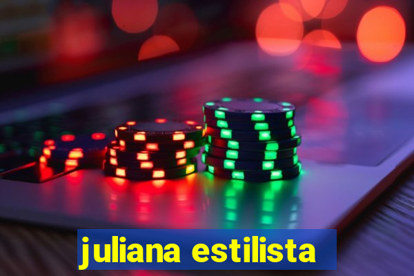 juliana estilista