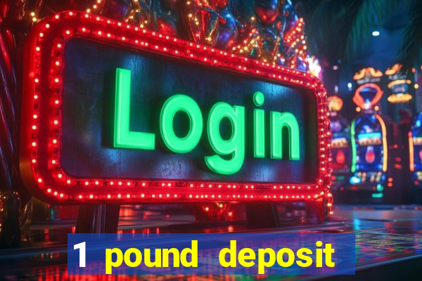 1 pound deposit casino bonus