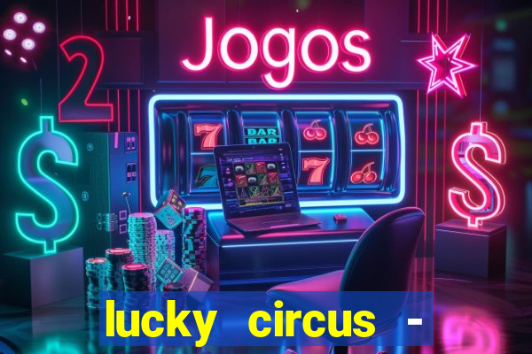 lucky circus - casino slots