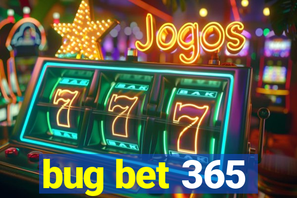 bug bet 365