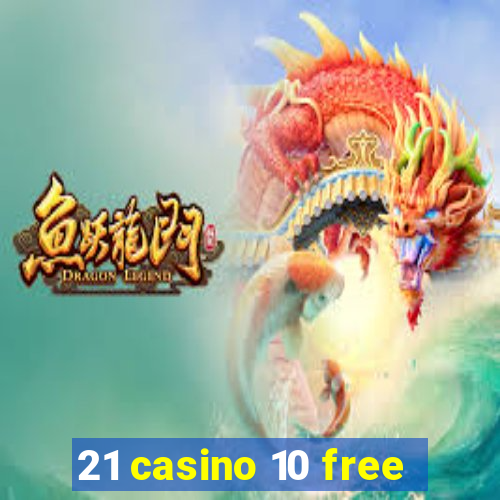 21 casino 10 free