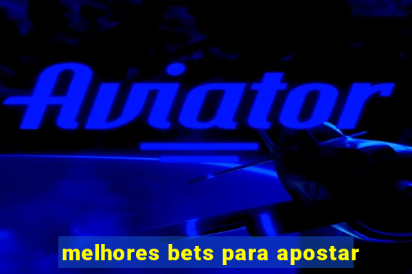 melhores bets para apostar