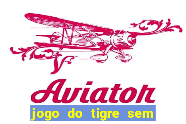 jogo do tigre sem precisar depositar