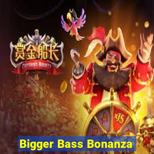 Bigger Bass Bonanza