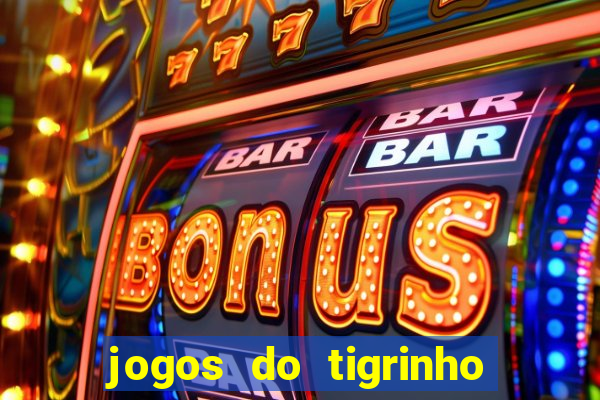 jogos do tigrinho que mais pagam