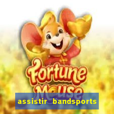 assistir bandsports ao vivo gratis