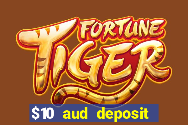 $10 aud deposit online casino