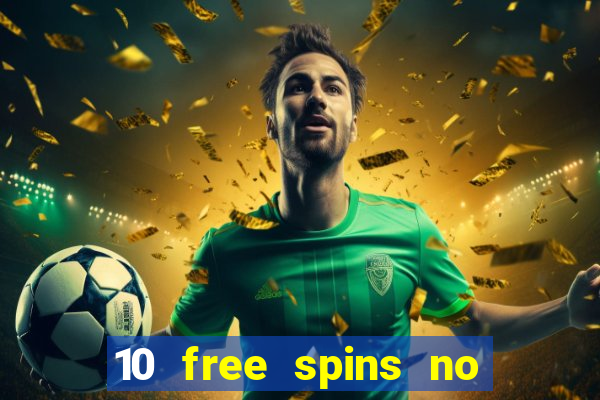 10 free spins no deposit casino uk