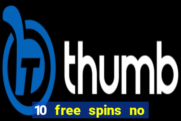 10 free spins no deposit casino uk