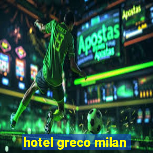 hotel greco milan