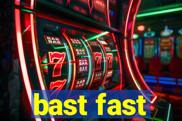 bast fast