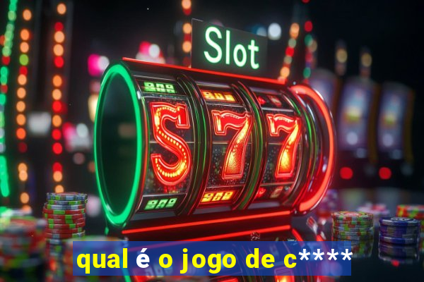 qual é o jogo de c****