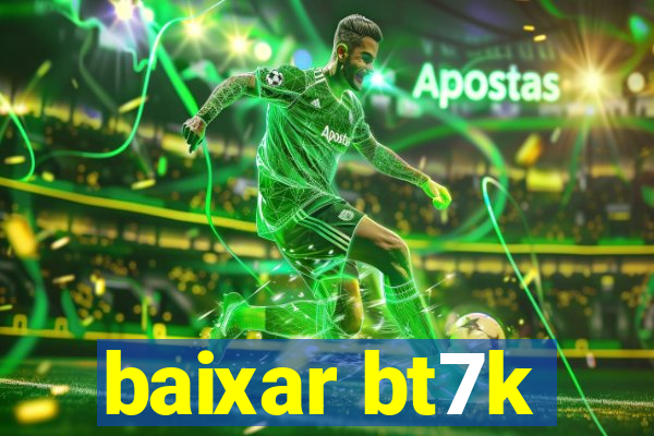 baixar bt7k