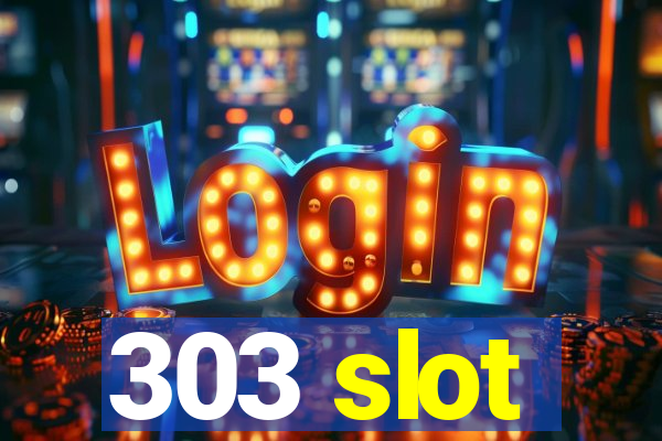 303 slot