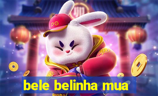 bele belinha mua