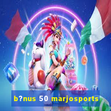 b?nus 50 marjosports