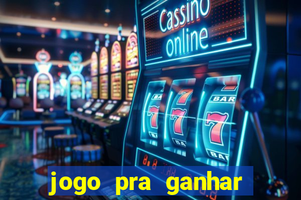 jogo pra ganhar dinheiro na hora