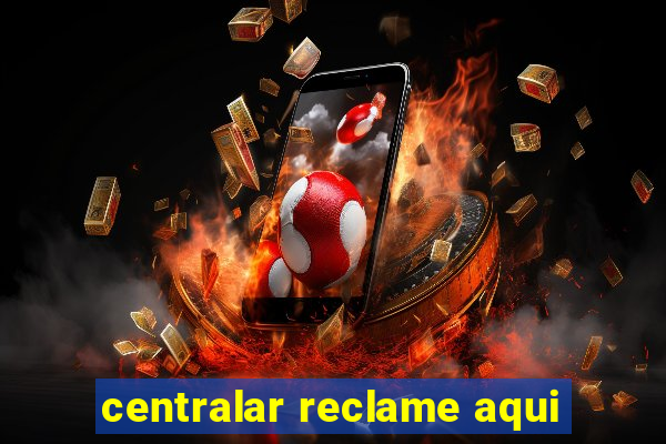 centralar reclame aqui