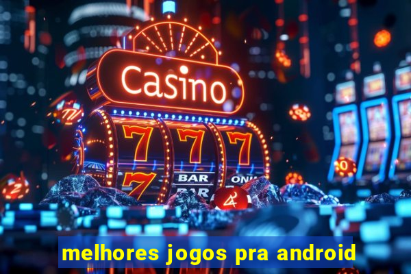 melhores jogos pra android