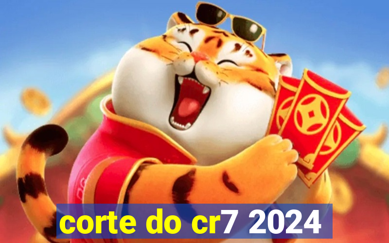 corte do cr7 2024