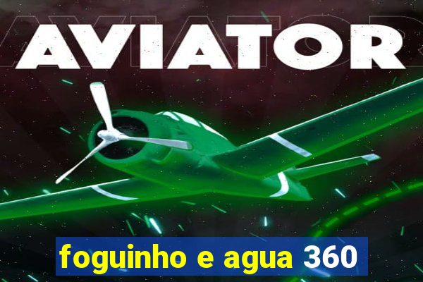 foguinho e agua 360