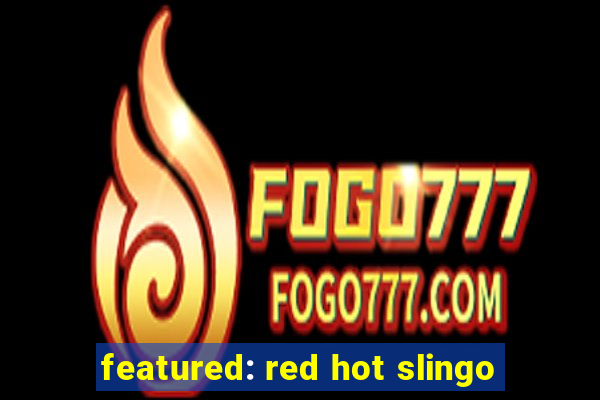 featured: red hot slingo