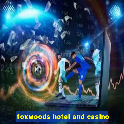 foxwoods hotel and casino