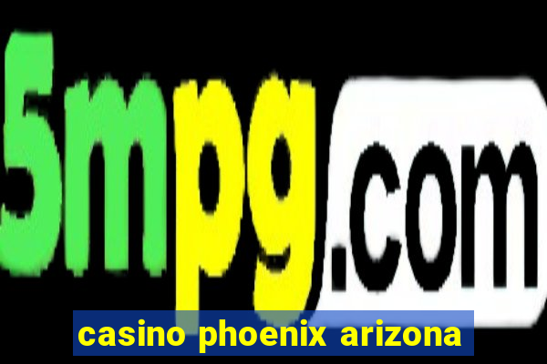 casino phoenix arizona