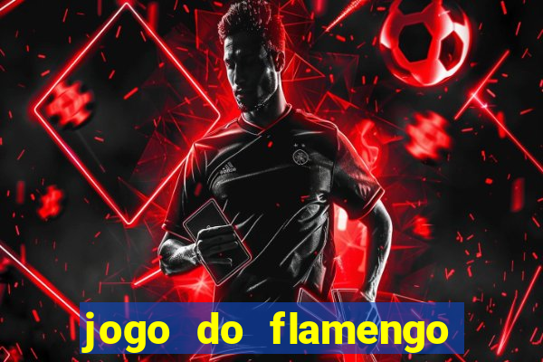 jogo do flamengo que horas