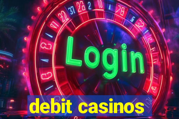 debit casinos