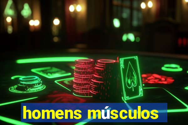 homens músculos